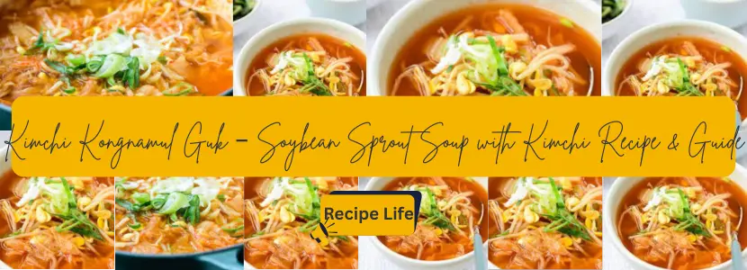 Kimchi Kongnamul Guk – Soybean Sprout Soup with Kimchi Recipe & Guide 1 Kimchi Kongnamul Guk – Soybean Sprout Soup with Kimchi Recipe & Guide