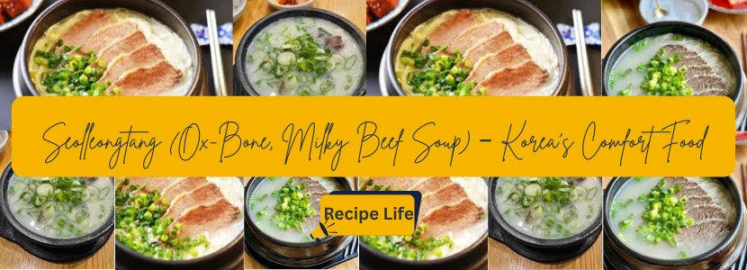 Seolleongtang (Ox-Bone, Milky Beef Soup) – Korea’s Comfort Food