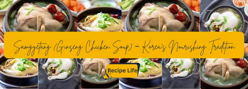 Samgyetang (Ginseng Chicken Soup) – Korea’s Nourishing Tradition